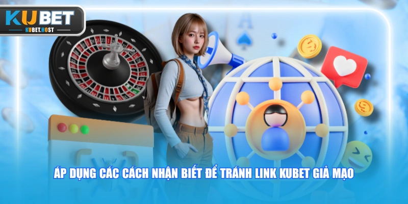 KUBET Có Lừa Đảo Không? Bóc Phốt Hay Tin Đồn Nhảm? 3 Áp dụng các cách nhận biết để tránh link KUBET giả mạo