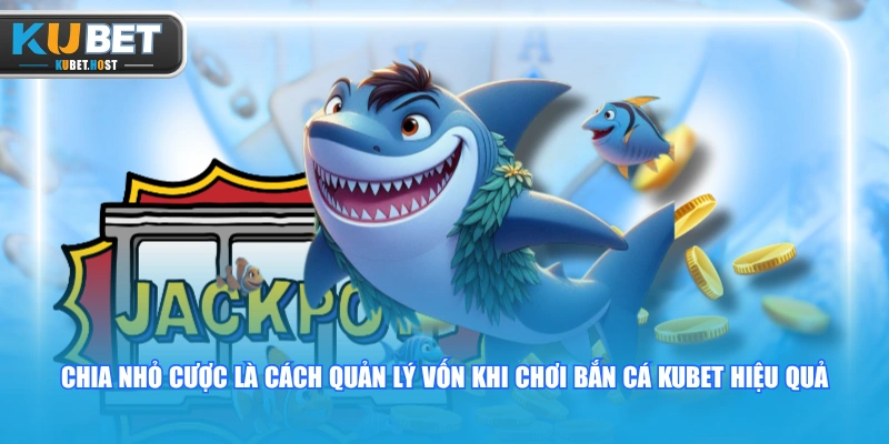 Cách Quản Lý Vốn Khi Chơi Bắn Cá KUBET Cho Tân Binh 2 Chia nhỏ cược là cách quản lý vốn khi chơi bắn cá KUBET hiệu quả