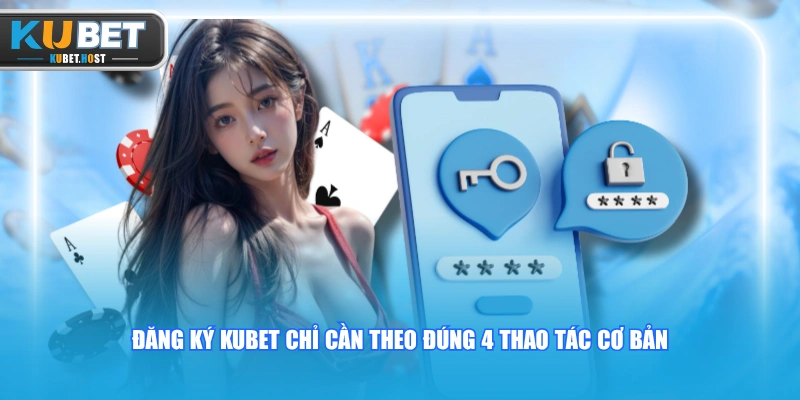 Đăng Ký KUBET Nhanh Chóng Qua Quy Trình Chuẩn Trong 4 Bước 1 Đăng ký KUBET chỉ cần theo đúng 4 thao tác cơ bản