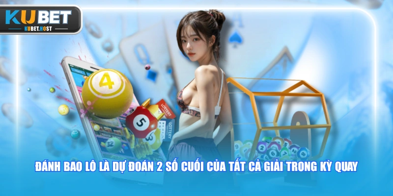Hướng Dẫn Cách Đánh Lô Đề KUBET Chuẩn, Đảm Bảo Thắng Lớn 2 Đánh bao lô là dự đoán 2 số cuối của tất cả giải trong kỳ quay