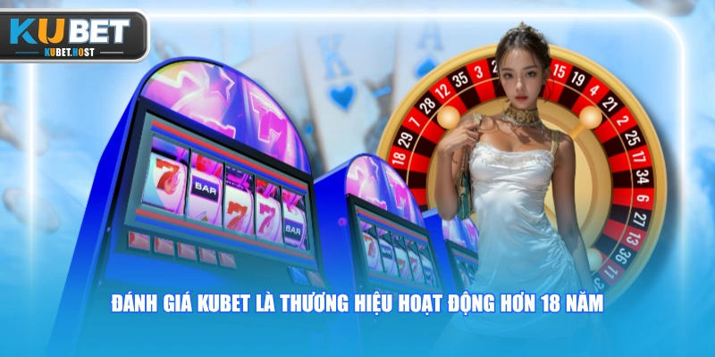 Đánh Giá KUBET Khách Quan Thông Qua Trải Nghiệm Thực Tế 1 Đánh giá KUBET là thương hiệu hoạt động hơn 18 năm