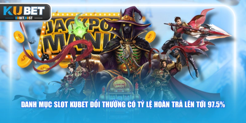 Tham Gia Slot KUBET Đổi Thưởng Với 350+ Siêu Phẩm Độc Quyền 1 Danh mục slot KUBET đổi thưởng có tỷ lệ hoàn trả lên tới 97.5%