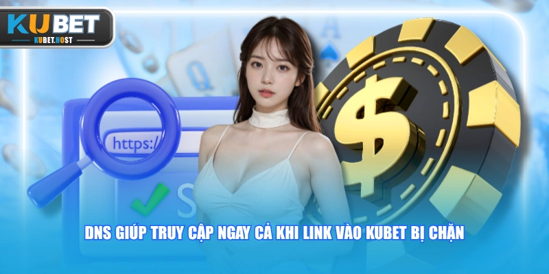Link Vào KUBET - Danh Sách Liên Kết Truy Cập Mới Nhất 2026 2 DNS giúp truy cập ngay cả khi link vào KUBET bị chặn