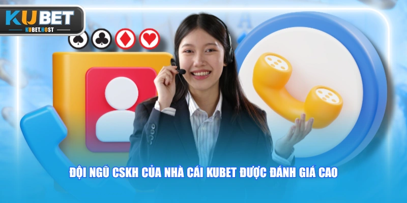 Liên hệ 1 Đội ngũ CSKH của nhà cái KUBET được đánh giá cao