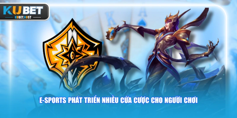 E-sports phát triển nhiều cửa cược cho người chơi