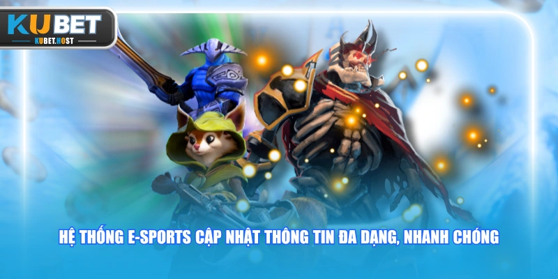 Hệ thống E-sports cập nhật thông tin đa dạng, nhanh chóng