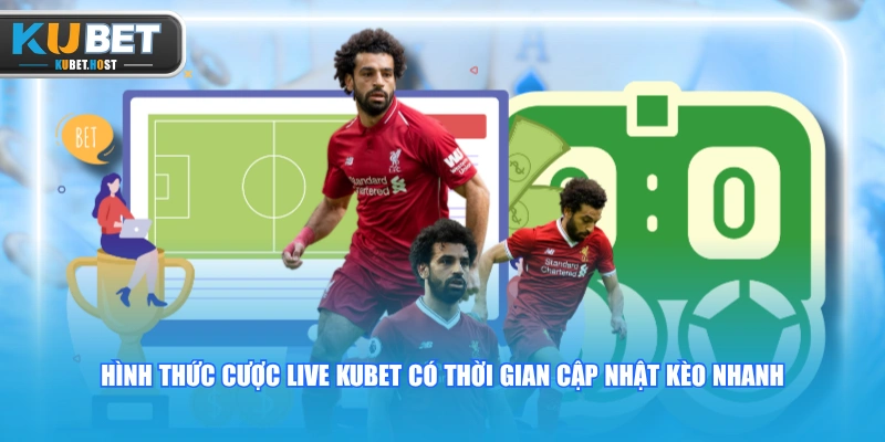 Khám Phá Cược Live KUBET Và Các Hình Thức Đặt Cược Phổ Biến 2 Hình thức cược live KUBET có thời gian cập nhật kèo nhanh