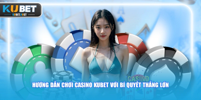Hướng Dẫn Chơi Casino KUBET Nhanh Chóng Cho Người Mới 3 Hướng dẫn chơi Casino KUBET với bí quyết thắng lớn