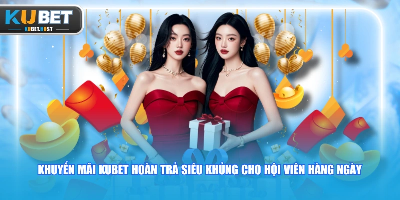 Tổng Hợp Các Khuyến Mãi KUBET Khủng Update Mới Nhất 2026 2 Khuyến mãi KUBET hoàn trả siêu khủng cho hội viên hàng ngày
