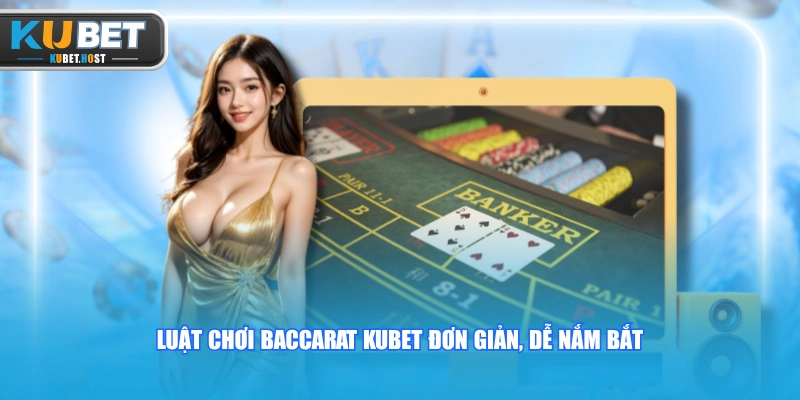 Luật Chơi Baccarat KUBET Chi Tiết Từ A - Z Cho Tân Thủ 2 Luật chơi Baccarat KUBET đơn giản, dễ nắm bắt