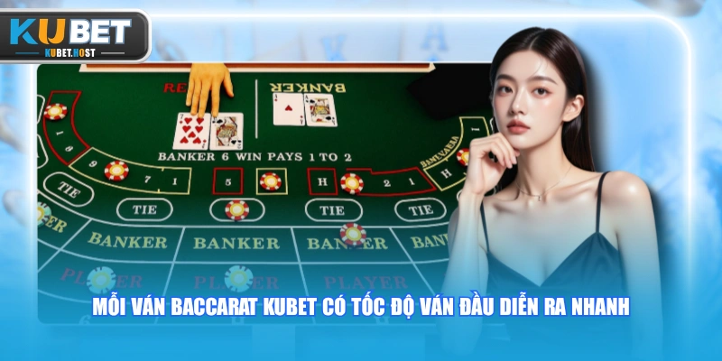 Luật Chơi Baccarat KUBET Chi Tiết Từ A - Z Cho Tân Thủ 1 Mỗi ván Baccarat KUBET có tốc độ ván đầu diễn ra nhanh