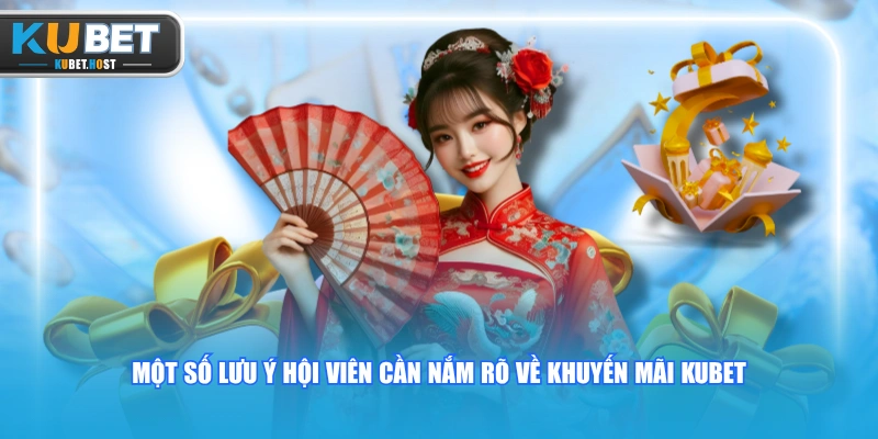 Tổng Hợp Các Khuyến Mãi KUBET Khủng Update Mới Nhất 2026 3 Một số lưu ý hội viên cần nắm rõ về khuyến mãi KUBET