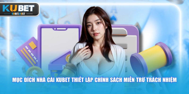 Miễn trừ trách nhiệm 1 Mục đích nhà cái KUBET thiết lập chính sách miễn trừ trách nhiệm