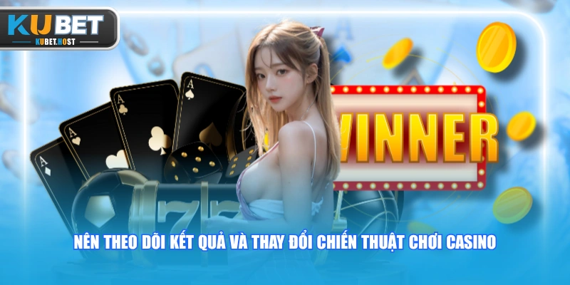Hướng Dẫn Chơi Casino KUBET Nhanh Chóng Cho Người Mới 2 Nên theo dõi kết quả và thay đổi chiến thuật chơi Casino
