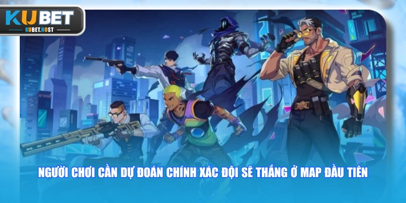 Tổng Hợp Các Loại Kèo Valorant KUBET Được Yêu Thích Nhất 2 Người chơi cần dự đoán chính xác đội sẽ thắng ở map đầu tiên