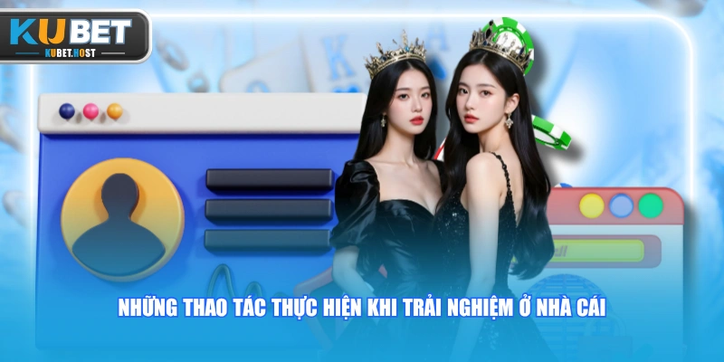 KUBET⚡Trang Chủ 22 Những thao tác thực hiện khi trải nghiệm ở nhà cái