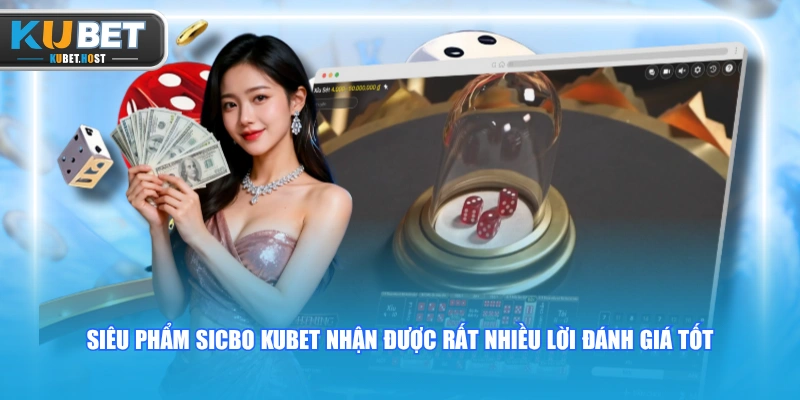 Trải Nghiệm Sicbo KUBET Với Tỷ Lệ Trả Thưởng Khủng 1:180 3 Siêu phẩm Sicbo KUBET nhận được rất nhiều lời đánh giá tốt