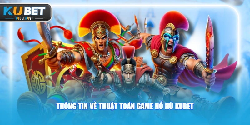 Cách Chơi Slot KUBET Dễ Nổ Hũ Với 5 Chiến Thuật Đỉnh Cao 1 Thông tin về thuật toán game nổ hũ KUBET