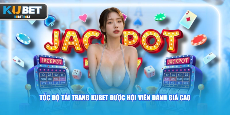 Đánh Giá KUBET Khách Quan Thông Qua Trải Nghiệm Thực Tế 2 Tốc độ tải trang KUBET được hội viên đánh giá cao