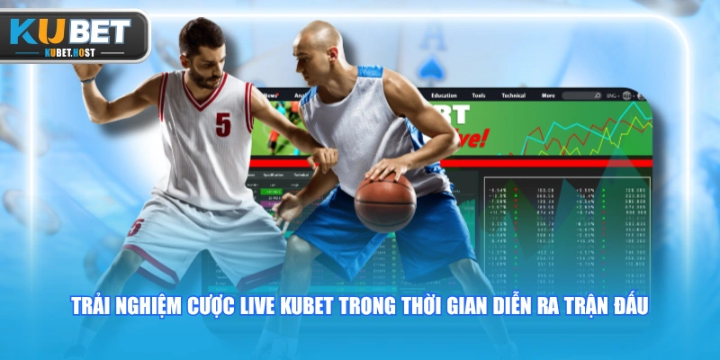 Khám Phá Cược Live KUBET Và Các Hình Thức Đặt Cược Phổ Biến 1 Trải nghiệm cược live KUBET trong thời gian diễn ra trận đấu