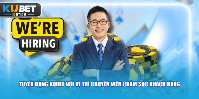Các Vị Trí Tuyển Dụng KUBET Lương Khủng Mới Nhất Năm 2026 2 Tuyển dụng KUBET với vị trí chuyên viên chăm sóc khách hàng