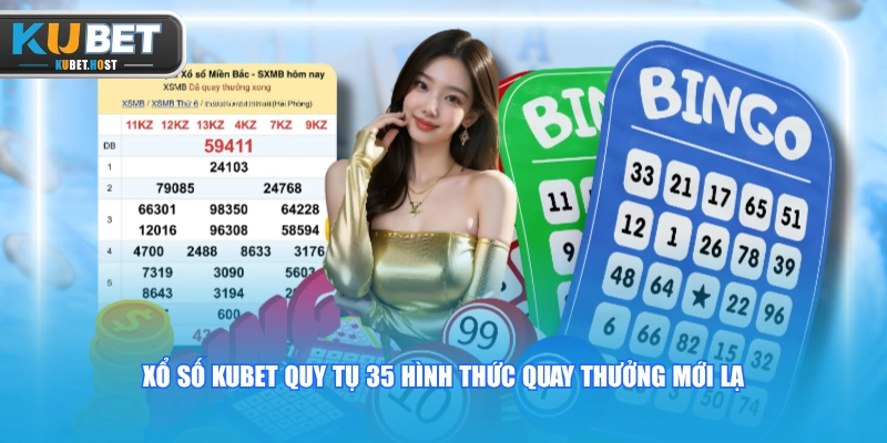 Hướng Dẫn Chơi Xổ Số KUBET Chi Tiết Giúp Về Bờ An Toàn 1 Xổ số KUBET quy tụ 35 hình thức quay thưởng mới lạ